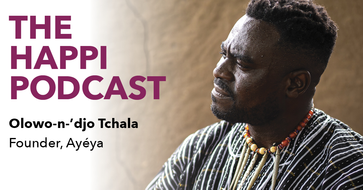 The Happi Podcast: Olowo-n’djo Tchala, Founder, Ayéya